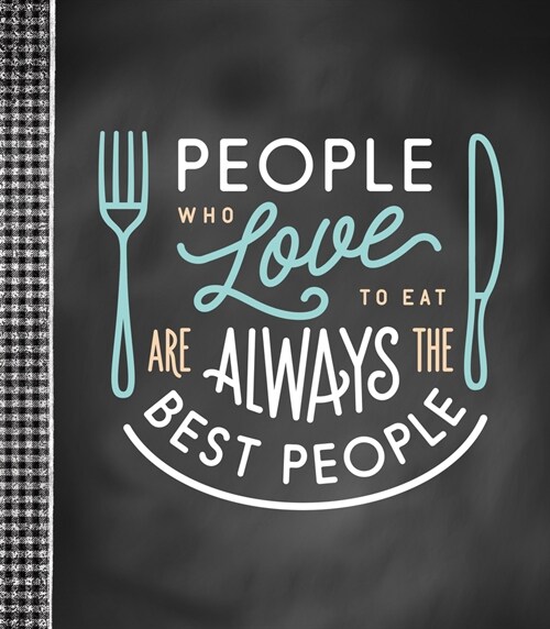 Small Recipe Binder - People Who Love to Eat Are Always the Best People (Hardcover)