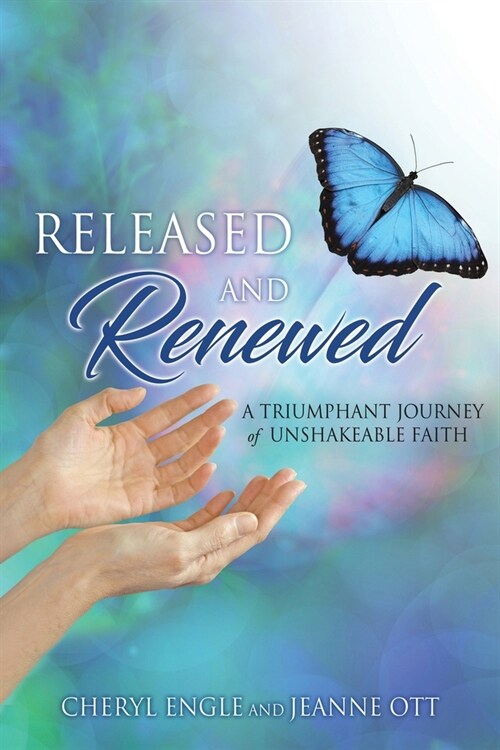 Released and Renewed: A Triumphant Journey of Unshakeable Faith (Paperback)