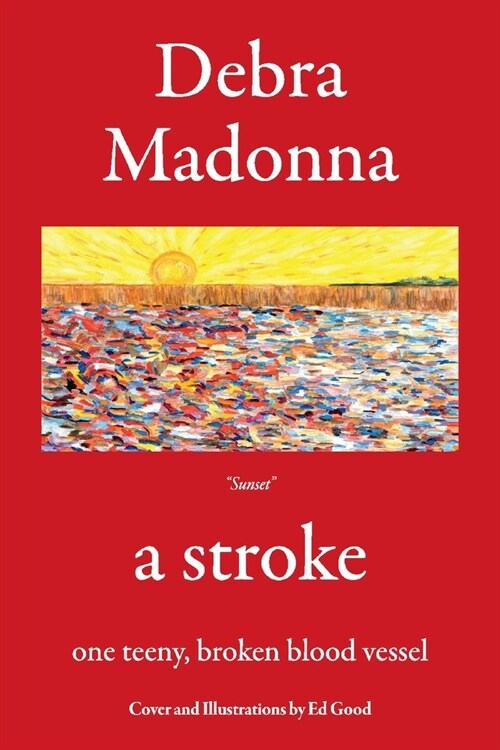 A Stroke: One Teeny, Broken Blood Vessel (Paperback)