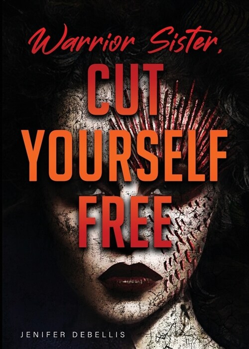 Warrior Sister: Cut Yourself Free From Your Assault (Paperback)
