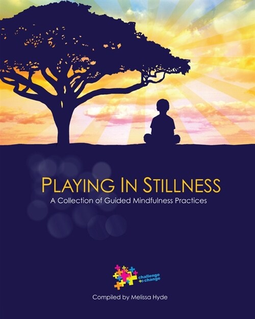 Playing in Stillness: A Collection of Guided Mindfulness Practices (Paperback)