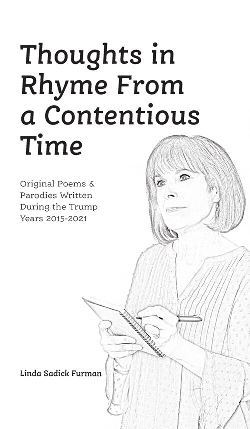 Thoughts in Rhyme From a Contentious Time: Original Poems & Parodies Written During the Trump Years 2015-2021 (Hardcover)