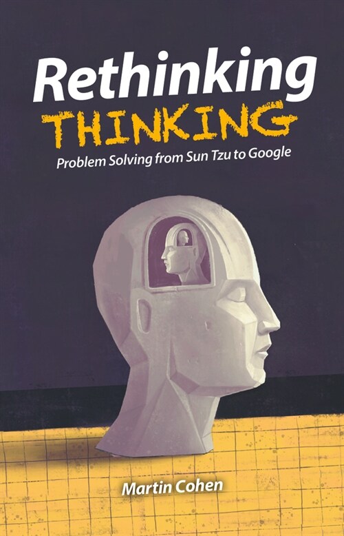 Rethinking Thinking : Problem Solving from Sun Tzu to Google (Paperback)