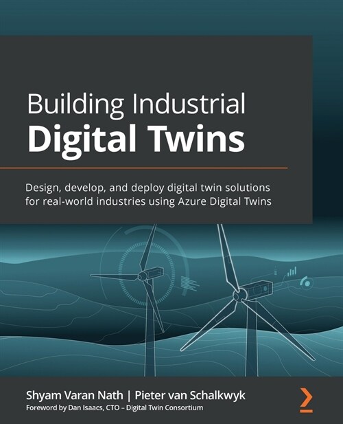 Building Industrial Digital Twins : Design, develop, and deploy digital twin solutions for real-world industries using Azure Digital Twins (Paperback)