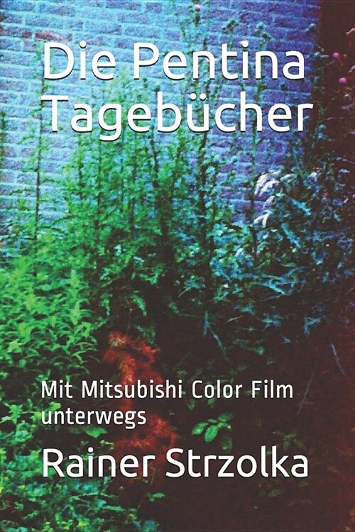 Die Pentina Tageb?her: Mit Mitsubishi Color Film unterwegs (Paperback)