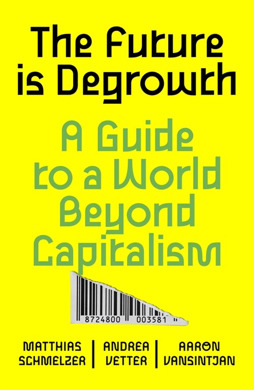 The Future is Degrowth : A Guide to a World Beyond Capitalism (Paperback)