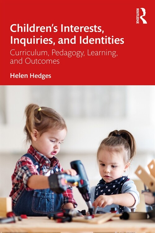 Children’s Interests, Inquiries and Identities : Curriculum, Pedagogy, Learning and Outcomes in the Early Years (Paperback)