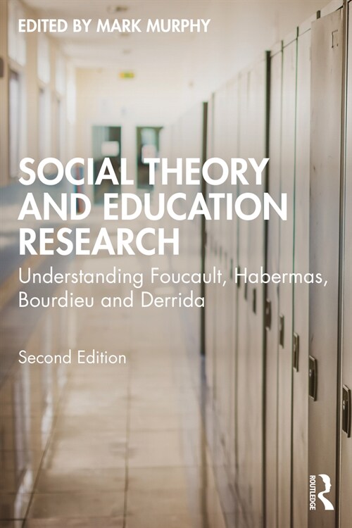 Social Theory and Education Research : Understanding Foucault, Habermas, Bourdieu and Derrida (Paperback, 2 ed)