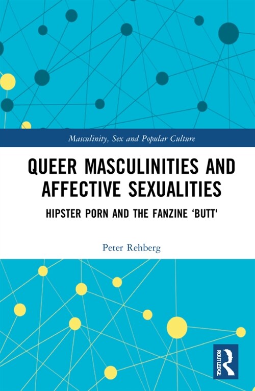 Hipster Porn : Queer Masculinities and Affective Sexualities in the Fanzine Butt (Hardcover)
