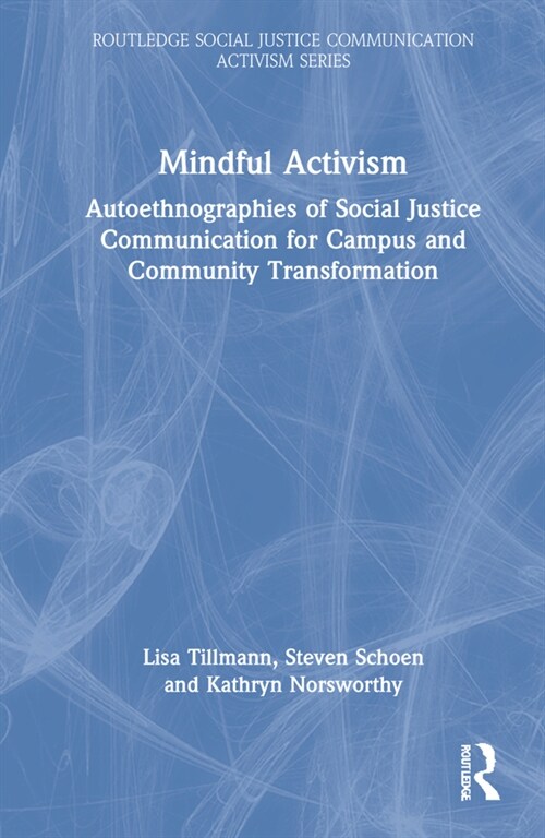 Mindful Activism : Autoethnographies of Social Justice Communication for Campus and Community Transformation (Hardcover)