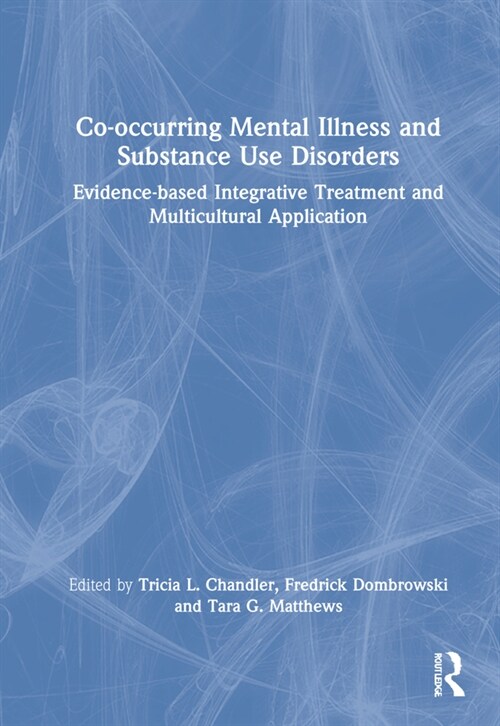 Co-occurring Mental Illness and Substance Use Disorders : Evidence-based Integrative Treatment and Multicultural Application (Hardcover)