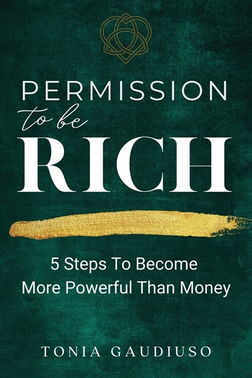 Permission to be Rich: 5 Steps to Become More Powerful Than Money (Paperback)