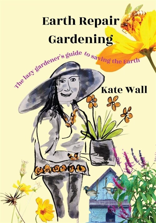 Earth Repair Gardening; The Lazy Gardeners Guide to Saving the Earth (Paperback)