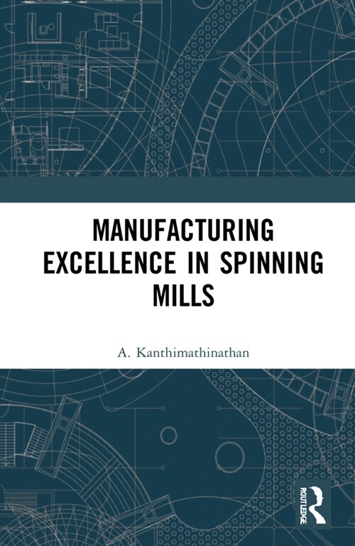 Manufacturing Excellence in Spinning Mills (Hardcover, 1)