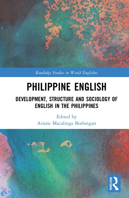 Philippine English : Development, Structure, and Sociology of English in the Philippines (Hardcover)