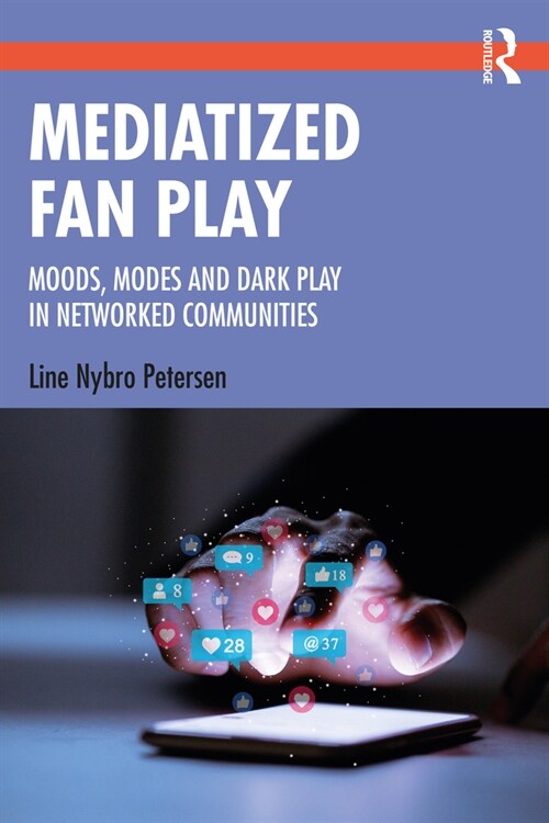 Mediatized Fan Play : Moods, Modes and Dark Play in Networked Communities (Paperback)