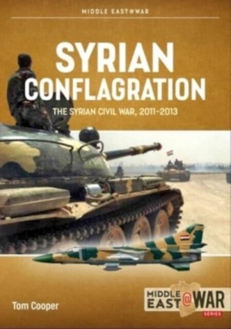 Syrian Conflagration : The Syrian Civil War 2011-2013 (Paperback, Revised ed.)