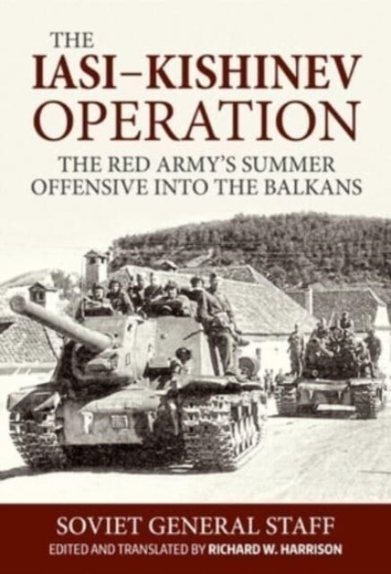 Iasi-Kishinev Operation : The Red Armys Summer Offensive Into the Balkans (Paperback, Reprint ed.)