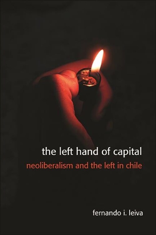 The Left Hand of Capital: Neoliberalism and the Left in Chile (Paperback)