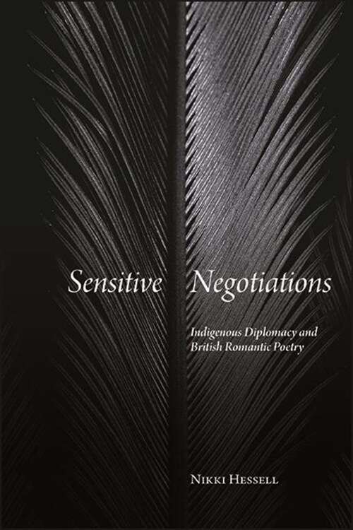 Sensitive Negotiations: Indigenous Diplomacy and British Romantic Poetry (Paperback)