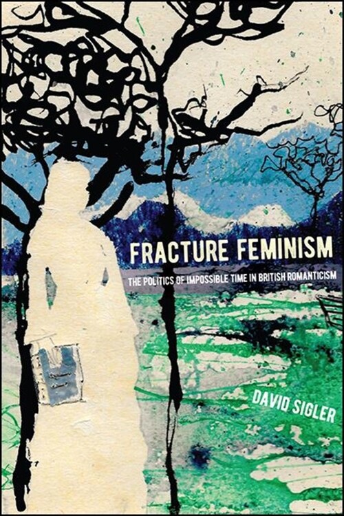 Fracture Feminism: The Politics of Impossible Time in British Romanticism (Paperback)