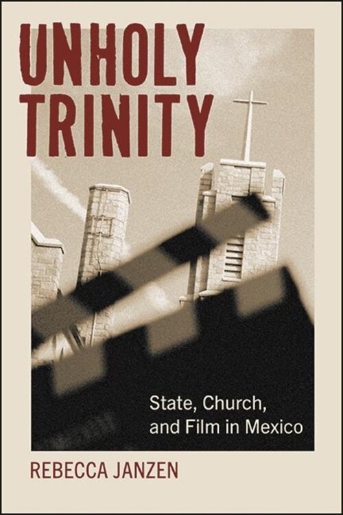 Unholy Trinity: State, Church, and Film in Mexico (Paperback)