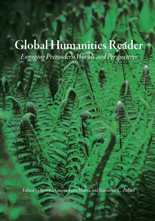 Global Humanities Reader: Volume 2 - Engaging Premodern Worlds and Perspectives (Paperback)