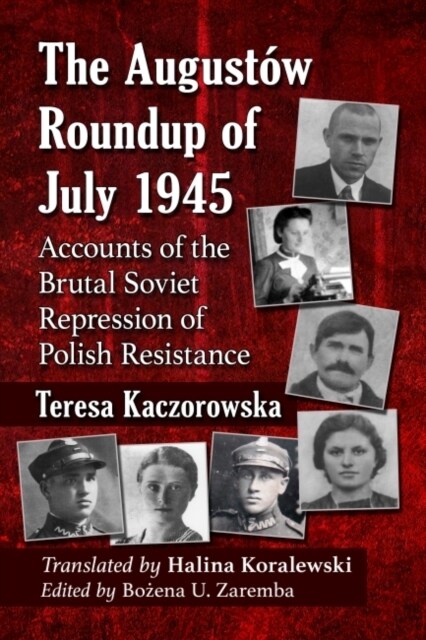 The Augustow Roundup of July 1945: Accounts of the Brutal Soviet Repression of Polish Resistance (Paperback)