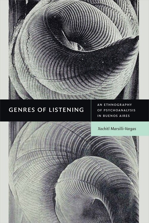 Genres of Listening: An Ethnography of Psychoanalysis in Buenos Aires (Paperback)