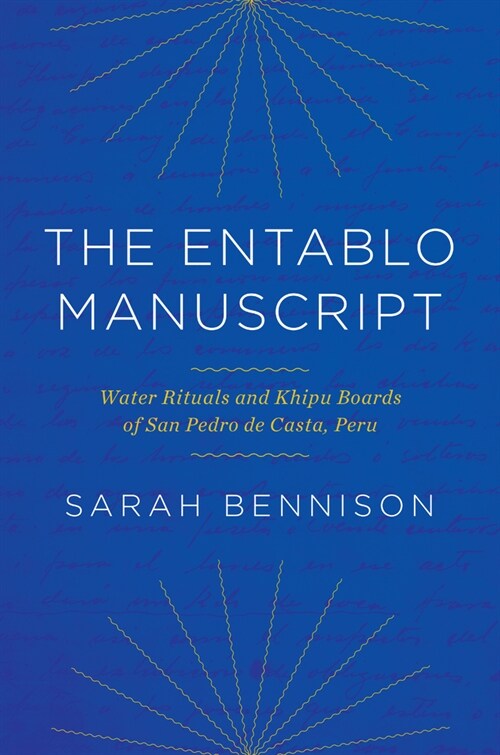 The Entablo Manuscript: Water Rituals and Khipu Boards of San Pedro de Casta, Peru (Hardcover)