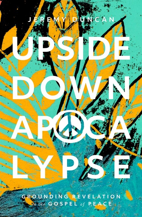 Upside-Down Apocalypse: Grounding Revelation in the Gospel of Peace (Hardcover)