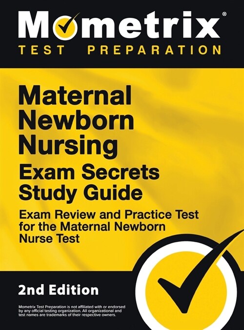 Maternal Newborn Nursing Exam Secrets Study Guide - Exam Review and Practice Test for the Maternal Newborn Nurse Test: [2nd Edition] (Hardcover)
