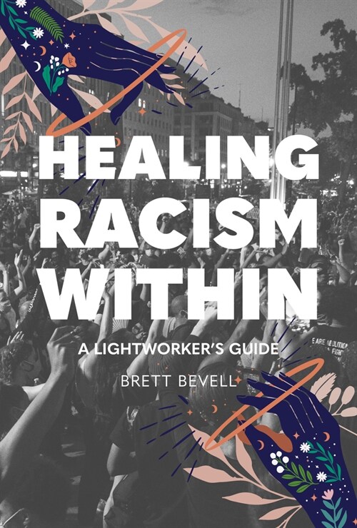 Healing Racism Within: A Lightworkers Guide (Paperback)