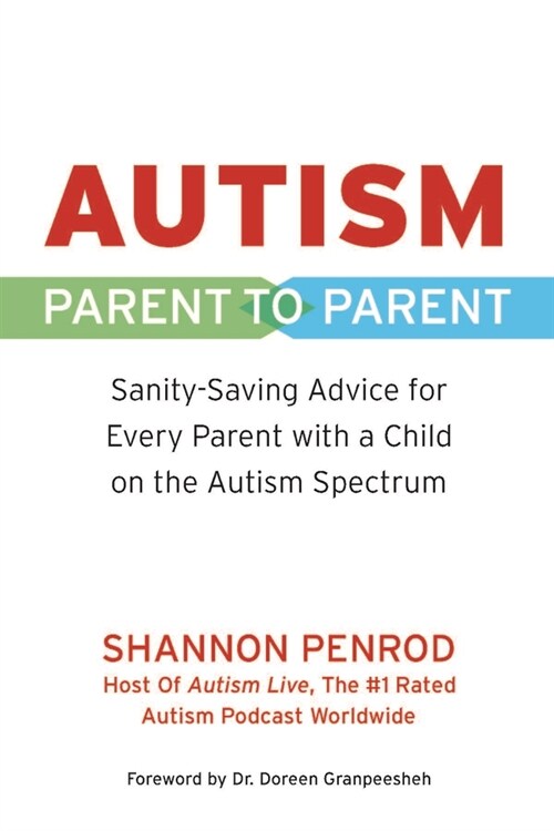 Autism: Parent to Parent: Sanity Saving Advice for Every Parent with a Child on the Autism Spectrum (Paperback)