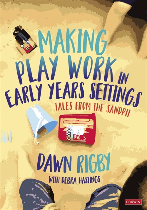 Making Play Work in Early Years Settings : Tales from the sandpit (Paperback)