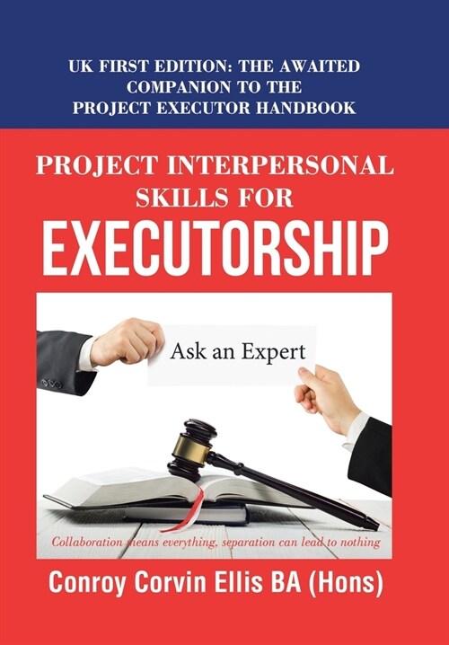 Project Interpersonal Skills for Executorship: Uk First Edition: the Awaited Companion to the Project Executor Handbook (Hardcover)