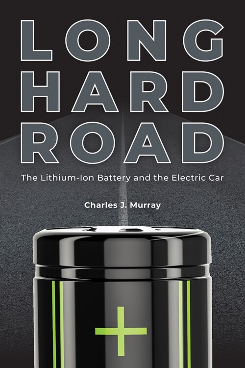 Long Hard Road: The Lithium-Ion Battery and the Electric Car (Hardcover)