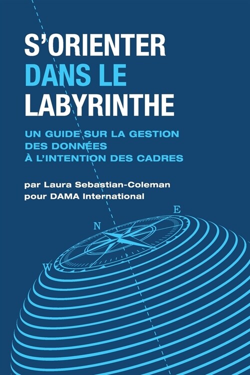 Sorienter Dans Le Labyrinthe: Un Guide Sur La Gestion Des Donn?s ?Lintention Des Cadres (Paperback)