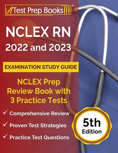 NCLEX RN 2022 and 2023 Examination Study Guide: NCLEX Prep Review Book with 3 Practice Tests [5th Edition] (Paperback)