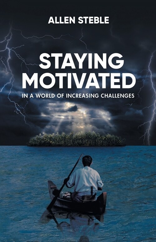 Staying Motivated in a World of Increasing Challenges (Paperback)