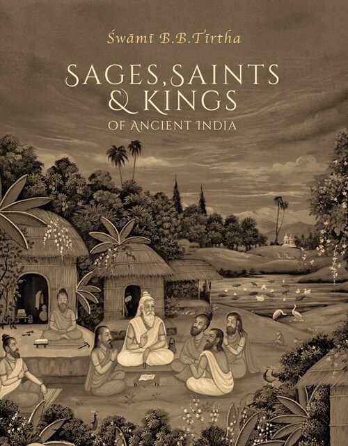 Sages, Saints & Kings of Ancient India (Hardcover)