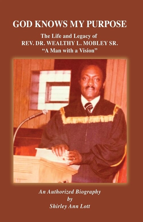 God Knows My Purpose: The Life and Legacy of REV. DR. WEALTHY L. MOBLEY SR. (Paperback)