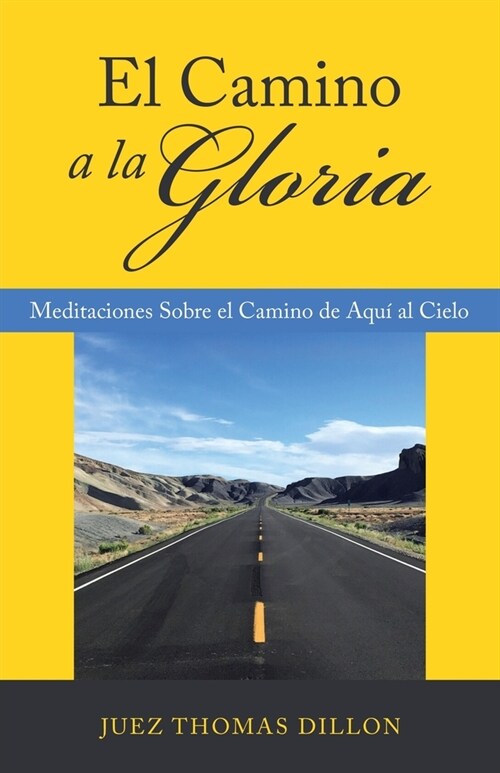 El Camino a La Gloria: Meditaciones Sobre El Camino De Aqu?Al Cielo (Paperback)