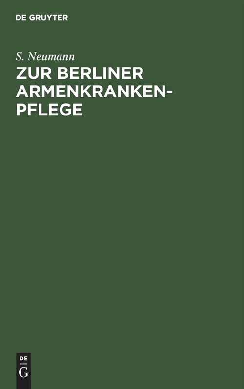 Zur Berliner Armenkrankenpflege: Zweiter Beitrag Zur Frage Vom Arzneiverbrauch (Hardcover, (Sep. Abdr. Aus)