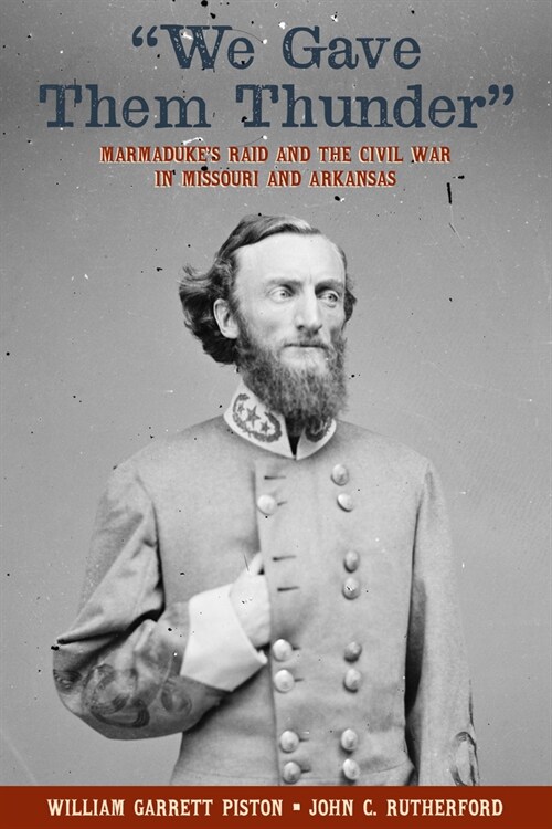 We Gave Them Thunder: Marmadukes Raid and the Civil War in Missouri and Arkansas (Paperback)