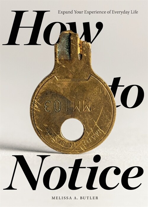 How to Notice: Expand Your Experience of Everyday Life (Paperback)