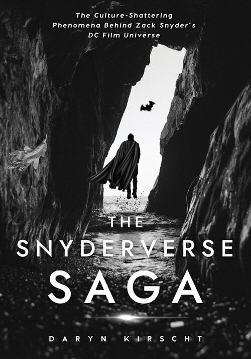 The Snyderverse Saga: The Culture-Shattering Phenomena Behind Zack Snyders DC Film Universe (Paperback)