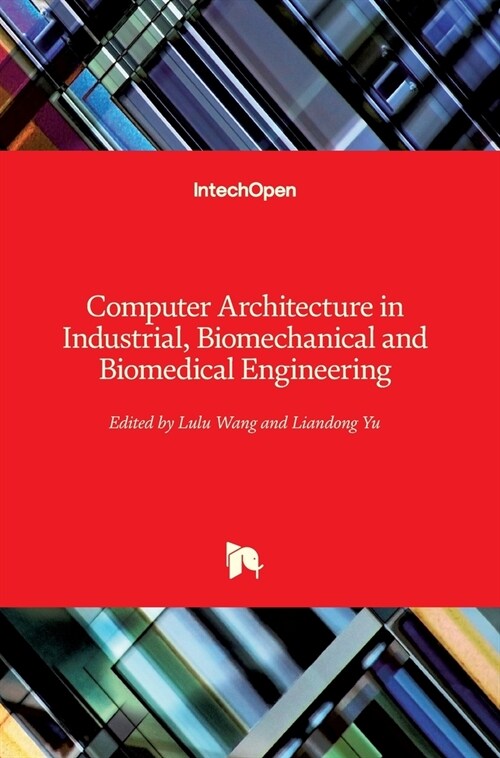 Computer Architecture in Industrial, Biomechanical and Biomedical Engineering (Hardcover)