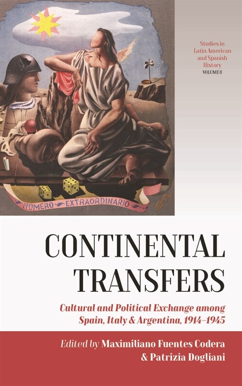 Continental Transfers : Cultural and Political Exchange among Spain, Italy and Argentina, 1914-1945 (Hardcover)