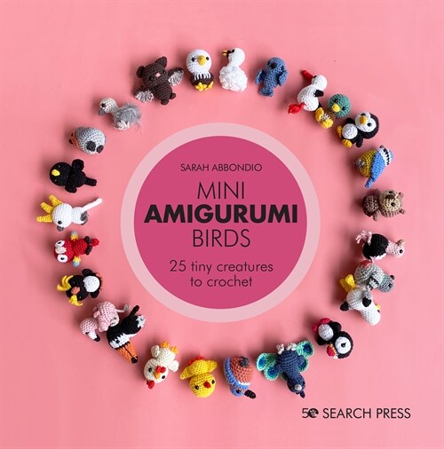 Mini Amigurumi Birds : 25 Tiny Flying Creatures to Crochet (Hardcover)
